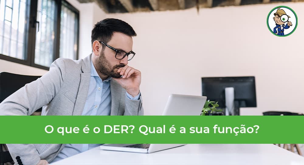 Saiba qual é a função do DER!