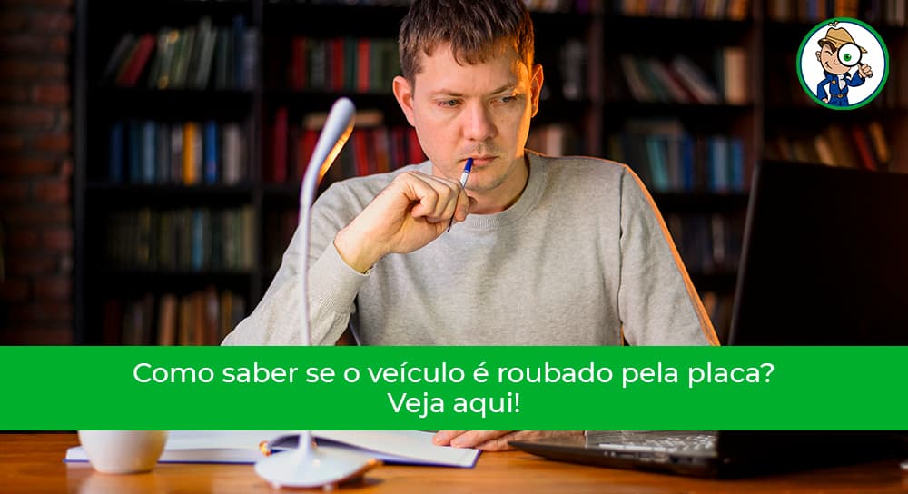 Veja aqui como saber se o veículo é roubado pela placa!
