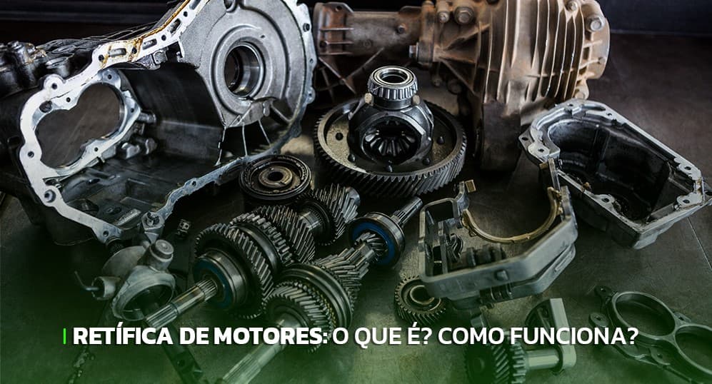 Retífica de motores: como funciona e quando fazer?