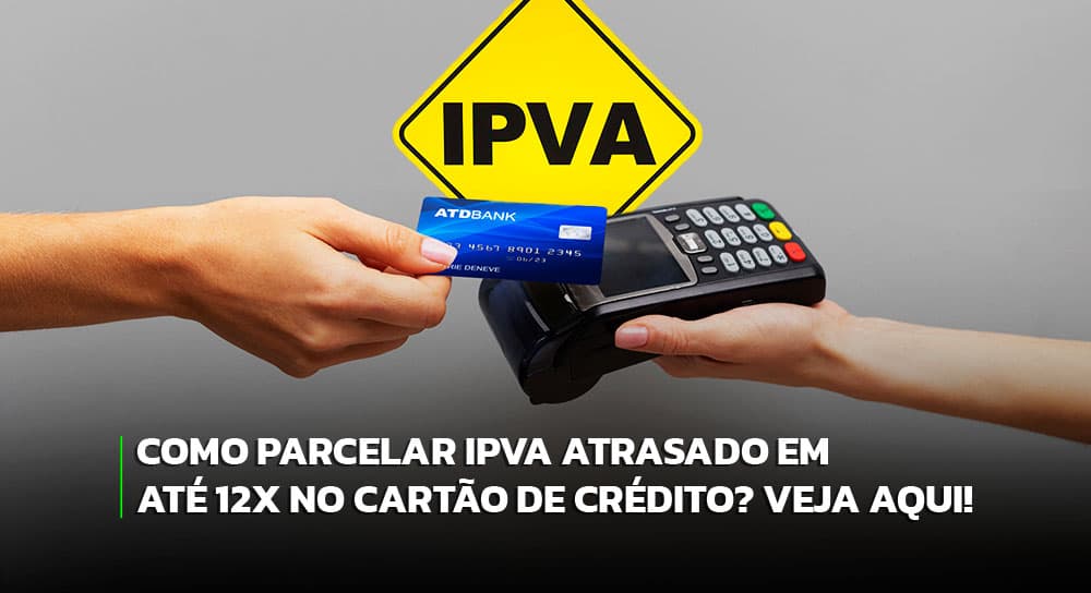 Veja como parcelar seu IPVA atrasado em até 12x!