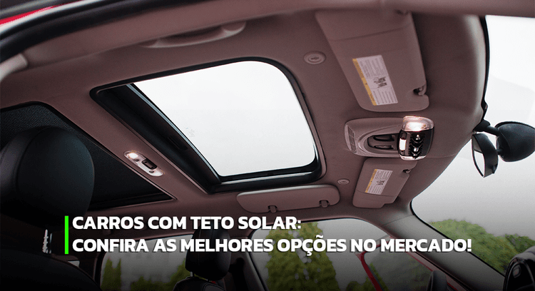 Vale a pena comprar carros com teto solar? Veja 3 boas opções!