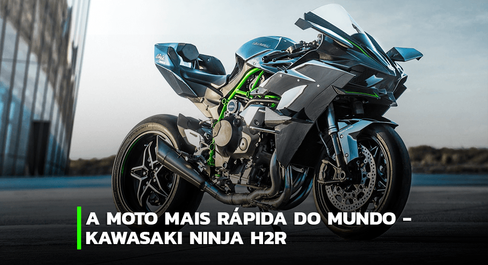 Conheça a Kawasaki Ninja H2R, a moto mais rápida do mundo!